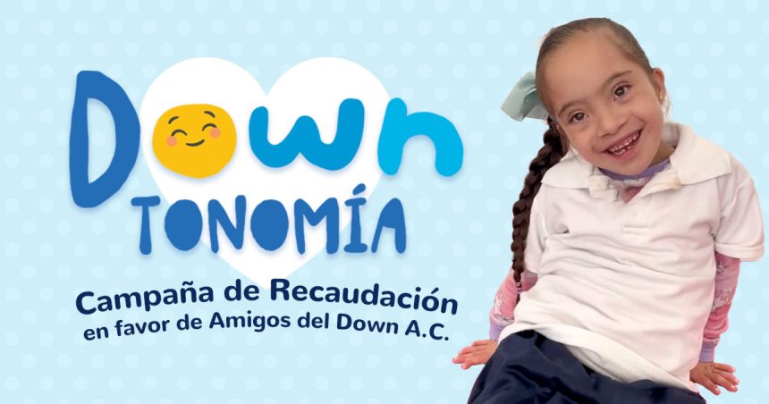 Amigos del Down A.C. lanza la campaña ‘Downtonomía’ para impulsar la autonomía y la inclusión de personas con síndrome de Down